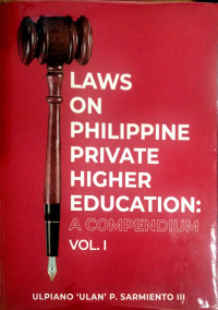 Laws on Philippine Private Higher Education: A Compendium Vol. I